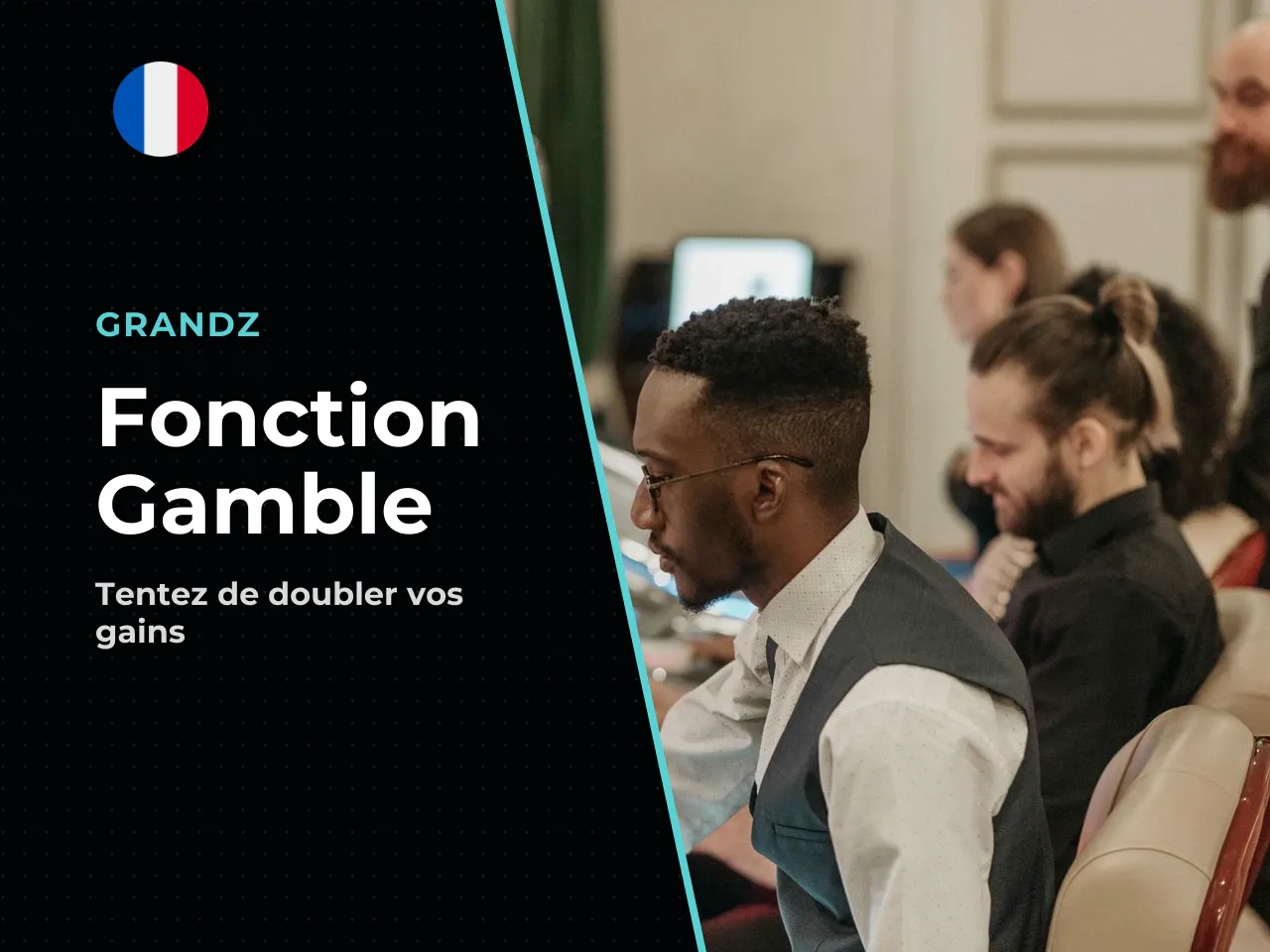 5. La fonction Gamble Oser pas